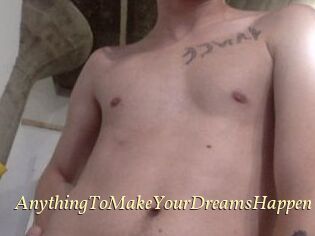 AnythingToMakeYourDreamsHappen