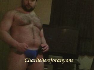 Charliehereforanyone