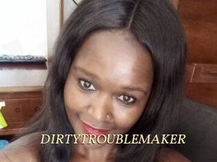 DIRTY_TROUBLEMAKER