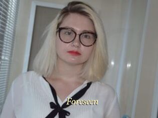 Foreseen