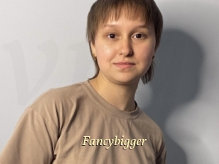 Fancybigger