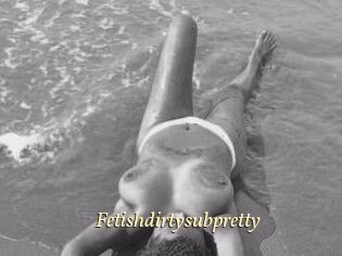 Fetishdirtysubpretty