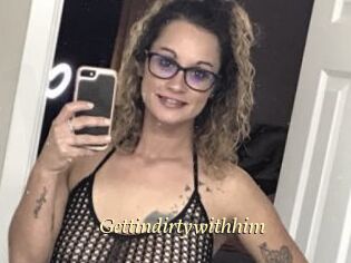 Gettindirtywithhim