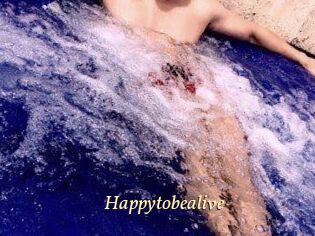 Happytobealive