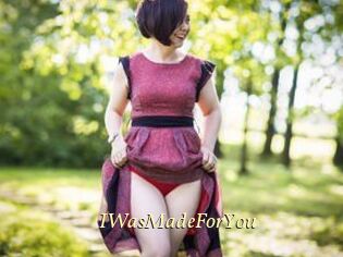 IWasMadeForYou