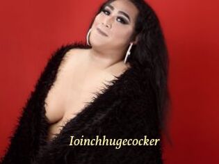 Ioinchhugecocker