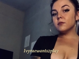 Ivyraewants2play
