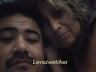 Luvu2watchus