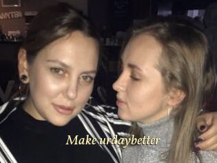 Make_urdaybetter