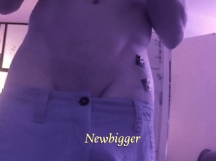Newbigger