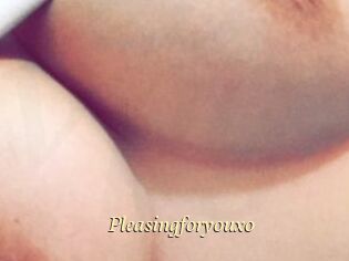 Pleasingforyouxo