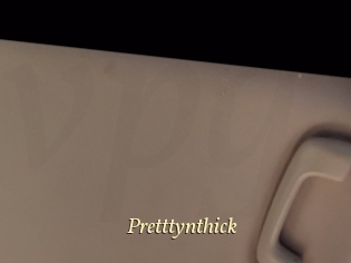 Pretttynthick