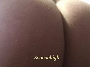 Sooooohigh