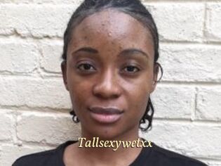 Tallsexywetxx