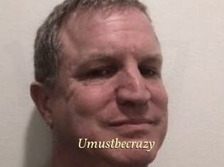 Umustbecrazy