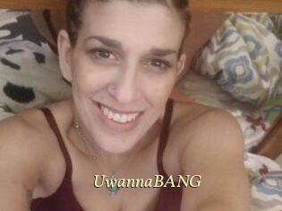 UwannaBANG