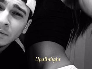 Upallniight