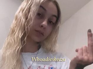 Whoadieskeeza