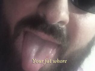 Your_fat_whore