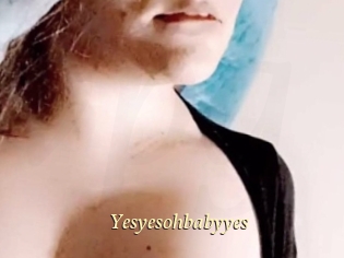 Yesyesohbabyyes