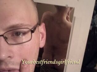Yourbestfriendsgirlfriend